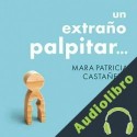 Audiolibro Un extraño palpitar Mara Patricia Castañeda