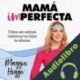 Audiolibro Mamá imperfecta Maggie Hegyi