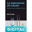 La importancia del tenedor. Historias, inventos y artilugios en la cocina Bee Wilson
