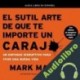 Audiolibro El sutil arte de que te importe un carajo Mark Manson