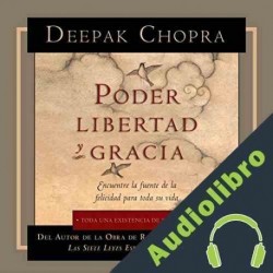 Audiolibro Poder, libertad y gracia Deepak Chopra MD