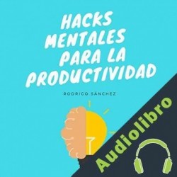 Audiolibro Hacks mentales para la productividad Rodrigo Sánchez