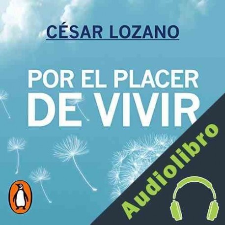 Audiolibro Por el placer de vivir César Lozano