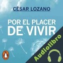 Audiolibro Por el placer de vivir César Lozano