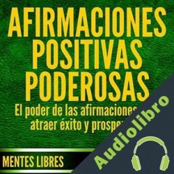 Audiolibro Afirmaciones Positivas Poderosas Mentes Libres