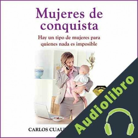 Audiolibro Mujeres de Conquista Carlos Cuauhtémoc Sánchez