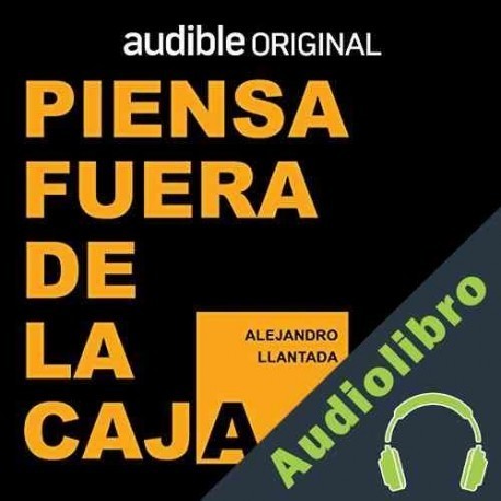 Audiolibro Piensa fuera de la caja Alejandro Llantada