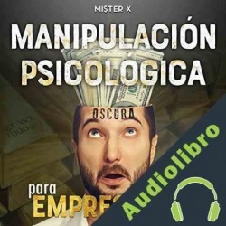 Audiolibro Manipulación psicológica oscura para empresarios: MI$TER X