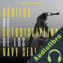 Audiolibro Hábitos de autodisciplina de los Navy Seal Celio Salome