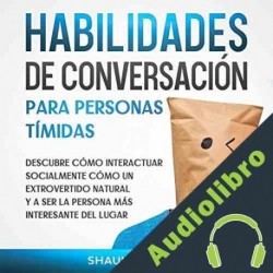 Audiolibro Habilidades de Conversación para Personas Tímidas Shaun Aguilar