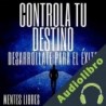 Audiolibro Controla Tu Destino Desarrollate para el Éxito Mentes Libres