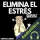 Audiolibro Elimina el Estrés: Técnicas y Ejercicios Mentes Libres