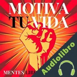 Audiolibro Motiva Tu Vida Mentes Libres