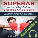 Audiolibro Superar una Ruptura y Empezar de Cero Julio Juez