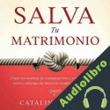 Audiolibro Salva Tu Matrimonio Catalina Zapata