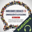 Audiolibro Habilidades sociales 2.0 & comunicación en las relaciones: Iniciar una conversación. Cayo Nuno