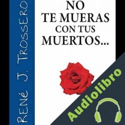 Audiolibro No te mueras con tus muertos Rene Trossero