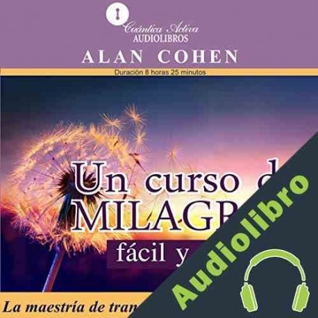 Audiolibro Un Curso de Milagros Fácil y Rápido Alan Cohen
