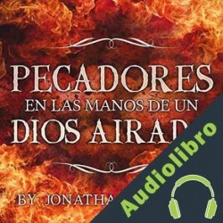 Audiolibro Pecadores en las manos de un Dios airado Jonathan Edwards
