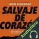 Audiolibro Salvaje de corazón, Edición ampliada John Eldredge