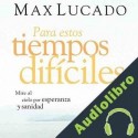 Audiolibro Para estos tiempos dificiles Max Lucado