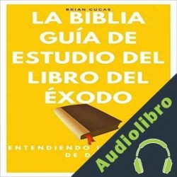 Audiolibro La Biblia, Guía de Estudio del Libro del Éxodo Brian Gugas