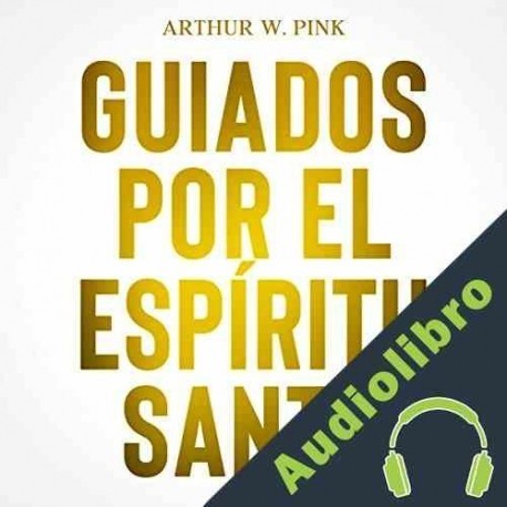 Audiolibro Guiados Por El Espíritu Santo Arthur W. Pink