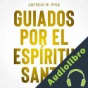 Audiolibro Guiados Por El Espíritu Santo Arthur W. Pink