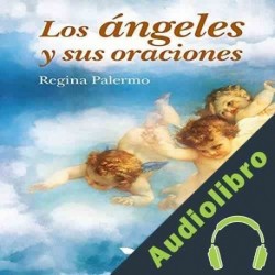 Audiolibro Los Ángeles Y Sus Oraciones Regina Palermo