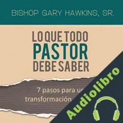 Audiolibro Lo Que Todo Pastor Debe Saber Gary Hawkins Sr
