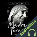 Audiolibro Madre Teresa, Una Vida Inspirada Wyatt North