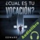 Audiolibro ¿Cual Es Tu Vocación? Edward G. Valdez