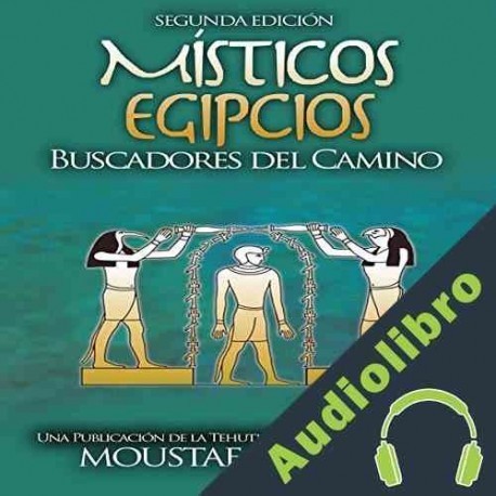 Audiolibro Místicos Egipcios : Buscadores del Camino Moustafa Gadalla