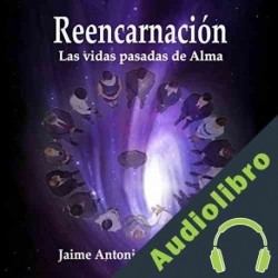 Audiolibro Reencarnación: Las vidas pasadas de Alma Jaime Antonio Marizan