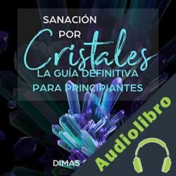 Audiolibro Sanación por Cristales Dimas Sauseda