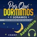 Audiolibro Por qué Dormimos y Soñamos: Secretos Poderosos para Una Mejor Salud Chandler Ross