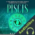 Audiolibro Piscis: La guía definitiva de un signo zodiacal asombroso en la astrología Mari Silva