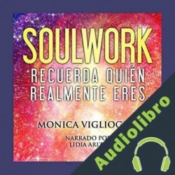 Audiolibro Soulwork: Recuerda quién realmente eres Monica Viglioglia
