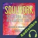 Audiolibro Soulwork: Recuerda quién realmente eres Monica Viglioglia