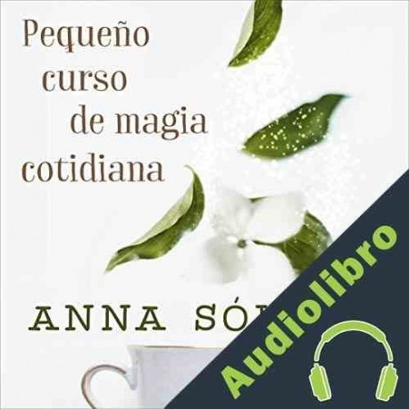 Audiolibro Pequeño Curso de Magia Cotidiana Anna Solyom