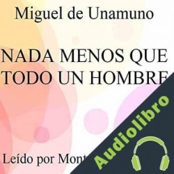 Audiolibro Nada menos que todo un hombre Miguel de Unamuno