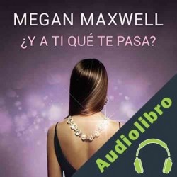 Audiolibro ¿Y a ti qué te pasa? Megan Maxwell