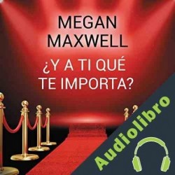 Audiolibro ¿Y a ti qué te importa? Megan Maxwell