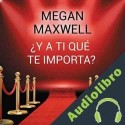Audiolibro ¿Y a ti qué te importa? Megan Maxwell
