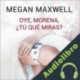 Audiolibro Oye, morena, ¿tú qué miras? Megan Maxwell