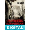 Los pequeños incendios Ben Pastor