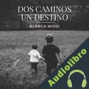 Audiolibro Dos Caminos, Un Destino Blanca Miosi