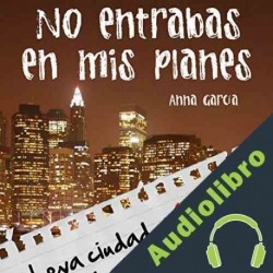 Audiolibro No entrabas en mis planes Anna Garcia
