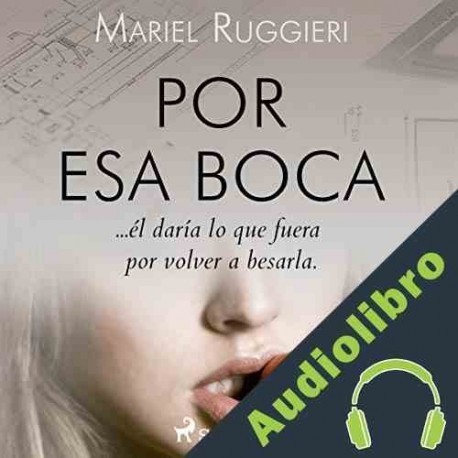 Audiolibro Por esa boca Mariel Ruggieri