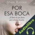 Audiolibro Por esa boca Mariel Ruggieri